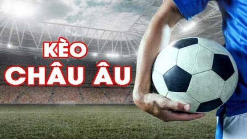 Chiến lược và mẹo chơi kèo Châu Âu hiệu quả